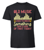 Męska koszulka z nadrukiem - Old Music Used To Mean Something There Is None Of That Today - obrazek 8