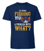 Męska koszulka z nadrukiem - Im Going Fishing You Got A Problem With What - obrazek 2
