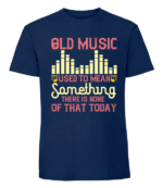 Męska koszulka z nadrukiem - Old Music Used To Mean Something There Is None Of That Today - obrazek 2