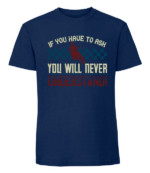 Męska koszulka z nadrukiem - If You Have To Ask You Will Never Understand - obrazek 2