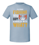 Męska koszulka z nadrukiem - Im Going Fishing You Got A Problem With What - obrazek 3