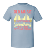 Męska koszulka z nadrukiem - Old Music Used To Mean Something There Is None Of That Today - obrazek 3