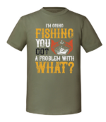 Męska koszulka z nadrukiem - Im Going Fishing You Got A Problem With What - obrazek 4