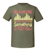Męska koszulka z nadrukiem - Old Music Used To Mean Something There Is None Of That Today - obrazek 4