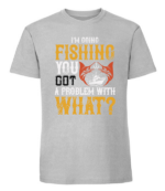 Męska koszulka z nadrukiem - Im Going Fishing You Got A Problem With What