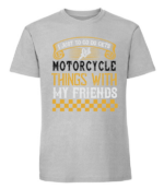 Męska koszulka z nadrukiem - I Just Want To Do Motorcycle Things With My Friends - obrazek 6