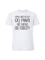 Męska koszulka  z nadrukiem – LEPIEJ MIEĆ BRZUCH OD PIWA NIŻ GARBA OD ROBOTY v1 - obrazek 7