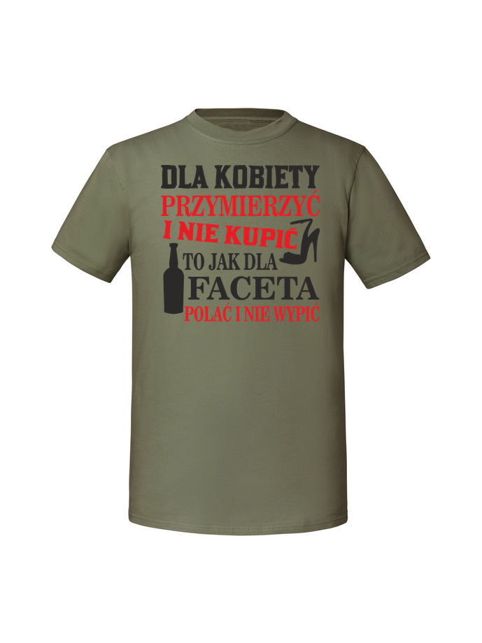 AL00057_olive.png Męska koszulka z nadrukiem – Dla kobiety przymierzyć i nie kupić to jak polać i nie wypić - obrazek 1