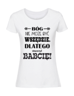 Damska koszulka  z nadrukiem – Bóg nie może być wszędzie dlatego stworzył babcię - obrazek 4