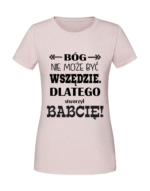 Damska koszulka  z nadrukiem – Bóg nie może być wszędzie dlatego stworzył babcię