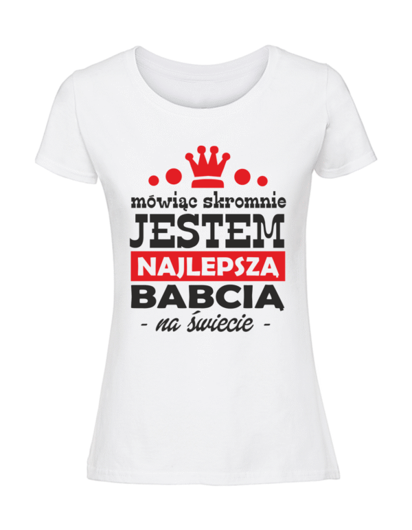 Damska koszulka  z nadrukiem – mówiąc-skromnie-jestem-najlepszą-babcią