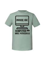 Męska koszulka  z nadrukiem – Muszę Iść Komputer Mnie Potrzebuje - obrazek 7