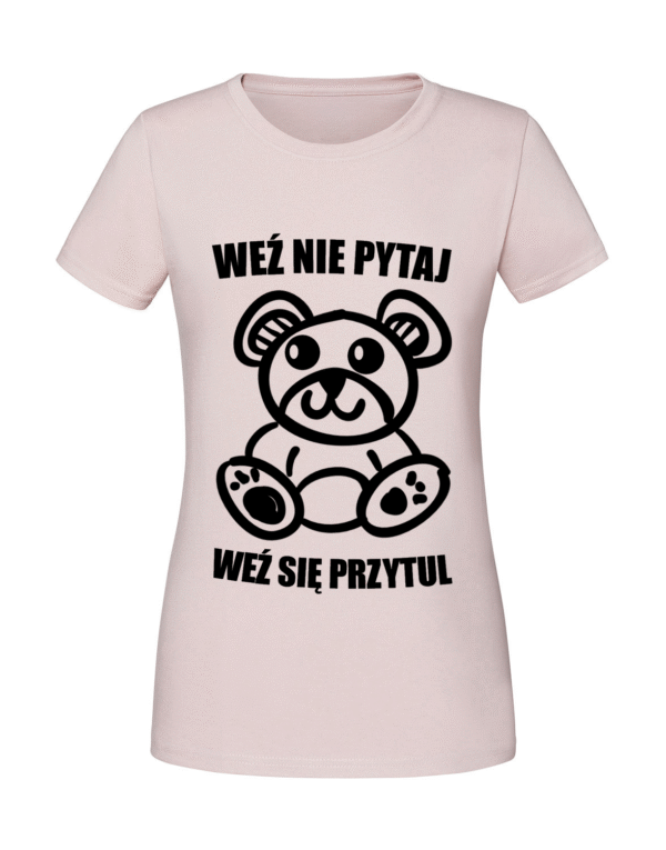 Damska koszulka  z nadrukiem – Weź nie pytaj weź się przytul
