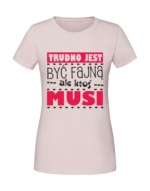 Damska koszulka  z nadrukiem – Trudno jest być fajną