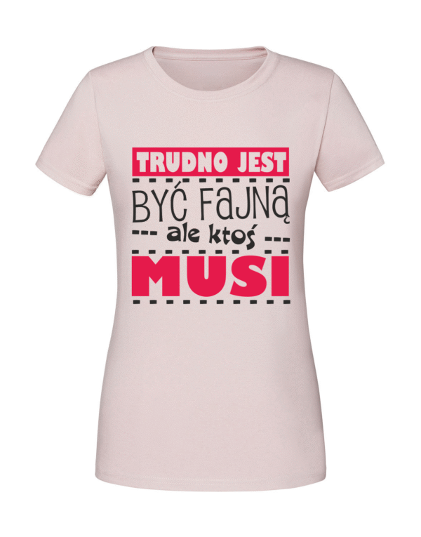 Damska koszulka  z nadrukiem – Trudno jest być fajną