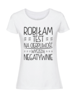 Damska koszulka  z nadrukiem – Robiłam test na cierpliwość - obrazek 4