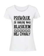 Damska koszulka  z nadrukiem – Pozwólcie że okryję was blaskiem mej chwały - obrazek 3