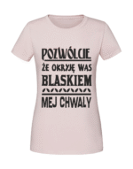 Damska koszulka  z nadrukiem – Pozwólcie że okryję was blaskiem mej chwały - obrazek 4