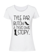Damska koszulka  z nadrukiem – TYLE PAR BUTÓW A TYLKO DWIE STOPY - obrazek 4