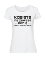 Damska koszulka  z nadrukiem – kobieta ma zawsze rację - obrazek 4