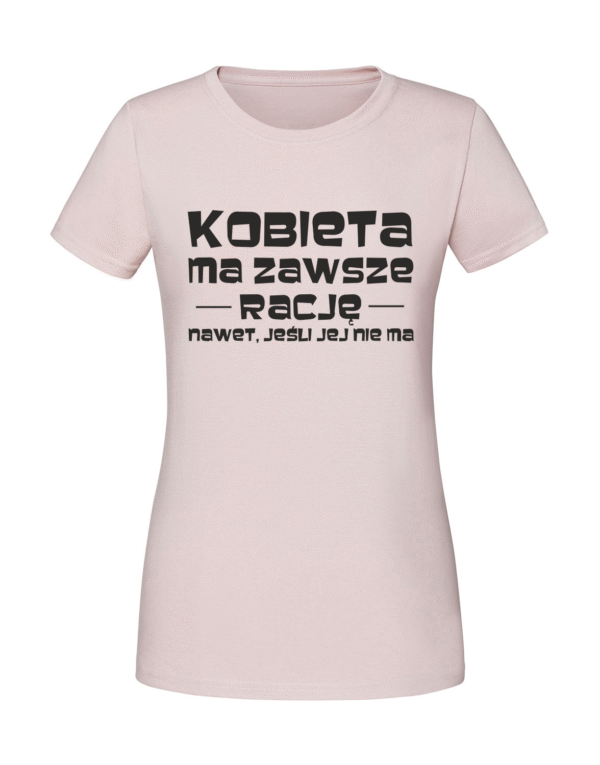 Damska koszulka  z nadrukiem – kobieta ma zawsze rację