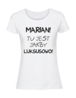 Damska koszulka  z nadrukiem – MARIAN TU JEST JAKBY LUKSUSOWO - obrazek 4