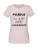 Damska koszulka  z nadrukiem – MARIAN TU JEST JAKBY LUKSUSOWO - obrazek 3