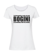 Damska koszulka  z nadrukiem – Za kierownicą czuję się jak BOGINI, ja prowadzę inni się modlą