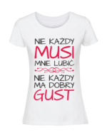 Damska koszulka  z nadrukiem – Nie każdy musi mnie lubić