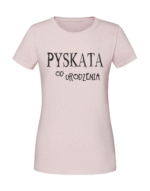 Damska koszulka  z nadrukiem – pyskata od urodzenia - obrazek 3