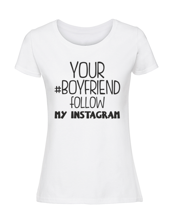 Damska koszulka  z nadrukiem – your boyfriend follow my insta