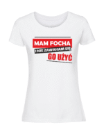 Damska koszulka  z nadrukiem – MAM FOCHA I NIE ZAWAHAM SIĘ GO UŻYĆ - obrazek 5