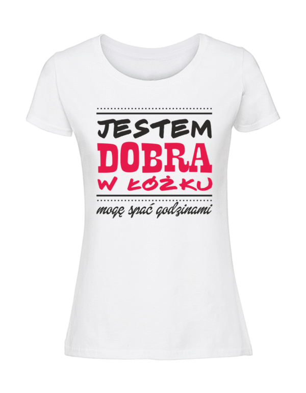 Damska koszulka  z nadrukiem – Jestem Dobra W Łóżku