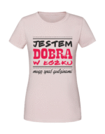 Damska koszulka  z nadrukiem – Jestem Dobra W Łóżku - obrazek 4