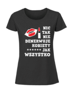 Damska koszulka  z nadrukiem – NIC TAK NIE DENERWUJE KOBIETY JAK WSZYSTKO v1 - obrazek 5
