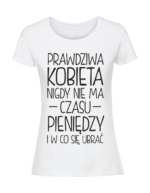 Damska koszulka  z nadrukiem – prawdziwa kobieta nigdy nie ma czasu pieniędzy i w co się ubrać