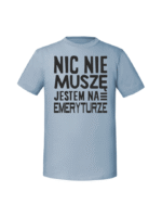 Męska koszulka  z nadrukiem – nic nie muszę jestem na emeryturze v4 - obrazek 4