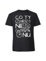 Męska koszulka  z nadrukiem – Co Ty wiesz o niewyspaniu v1 - obrazek 4