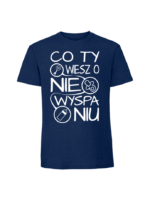 Męska koszulka  z nadrukiem – Co Ty wiesz o niewyspaniu v1