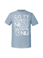 Męska koszulka  z nadrukiem – Co Ty wiesz o niewyspaniu v1 - obrazek 6