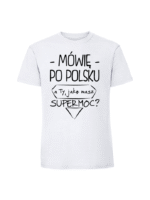 Męska koszulka  z nadrukiem – Mówię po polsku a Ty jaką masz super moc - obrazek 5