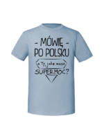 Męska koszulka  z nadrukiem – Mówię po polsku a Ty jaką masz super moc