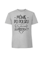 Męska koszulka  z nadrukiem – Mówię po polsku a Ty jaką masz super moc - obrazek 6