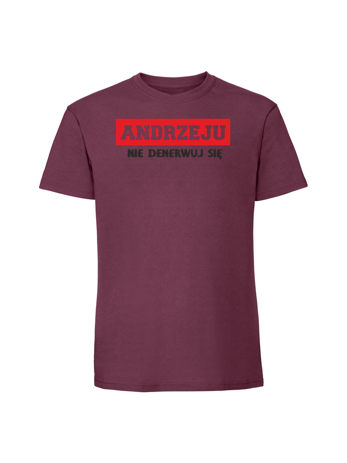 HU00229_burgundowa.png Męska koszulka z nadrukiem – ANDRZEJU NIE DENERWUJ SIE - obrazek 1