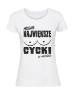 Damska koszulka  z nadrukiem – Mam Największe Cycki w Mieście - obrazek 4