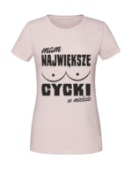 Damska koszulka  z nadrukiem – Mam Największe Cycki w Mieście