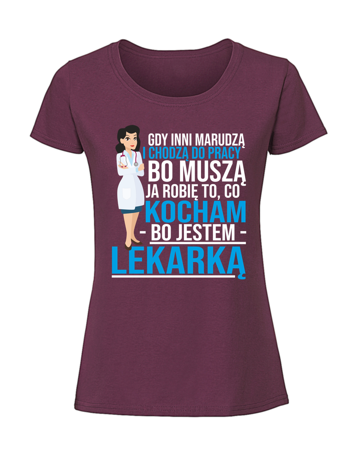 MD00047_burgundowa.png Damska koszulka z nadrukiem – gdy inni chodzą i marudzą LEKARKA - obrazek 1