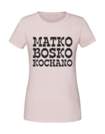 Damska koszulka  z nadrukiem – MATKO BOSKO KOCHANO
