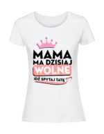 Damska koszulka  z nadrukiem – mama ma dzisiaj wolne