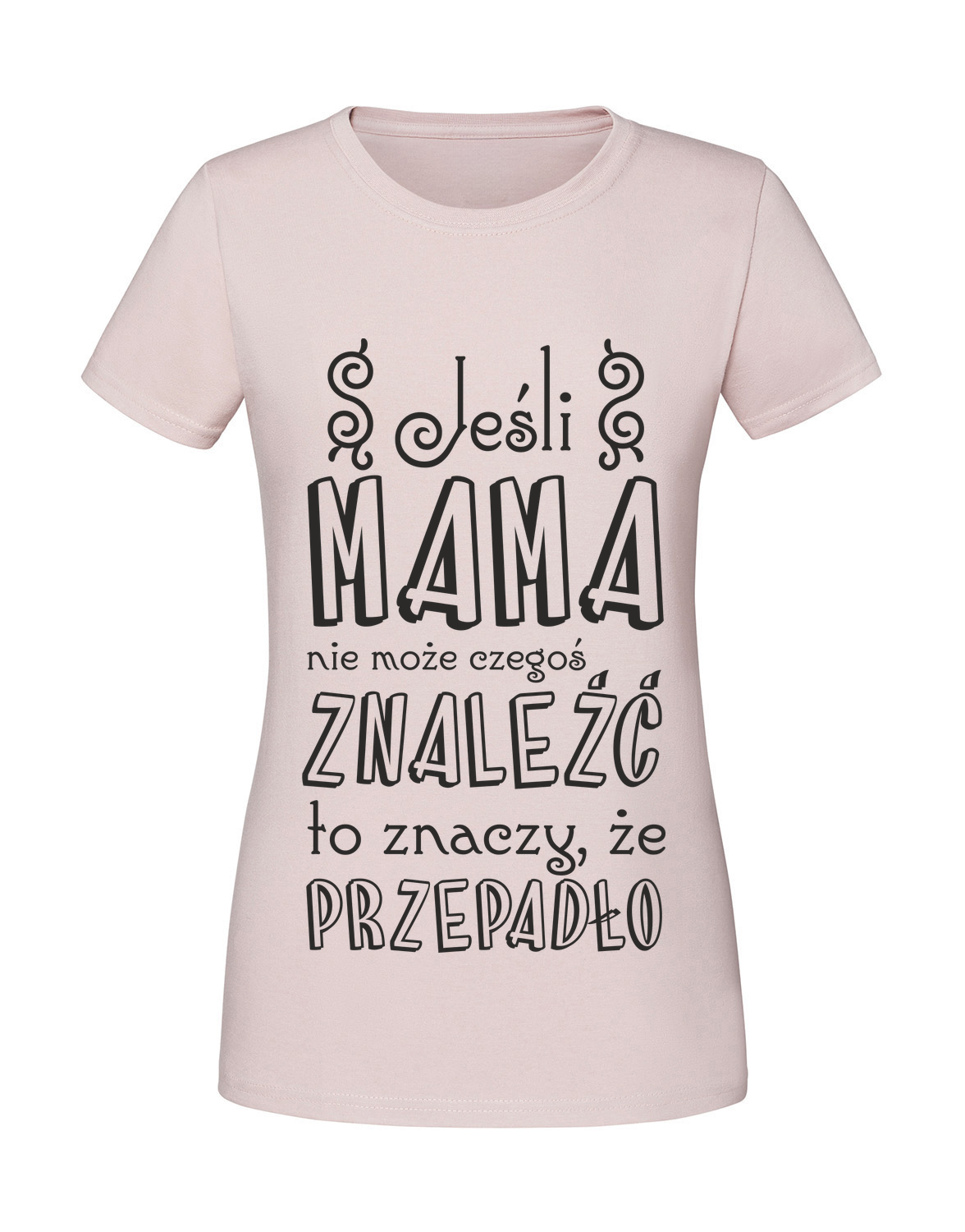 MM00044_pudrowy_roz.png Damska koszulka z nadrukiem – Jeśli mama nie może czegoś znaleść to znaczy że przepadło - obrazek 1